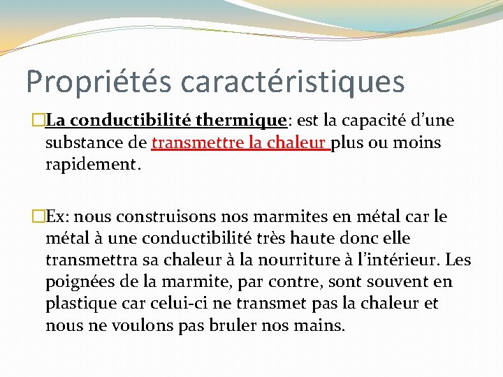 Propriétés caractéristiques �La conductibilité thermique: est la capacité d’une substance de transmettre la chaleur Propriétés caractéristiques �La conductibilité thermique: est la capacité d’une substance de transmettre la chaleur