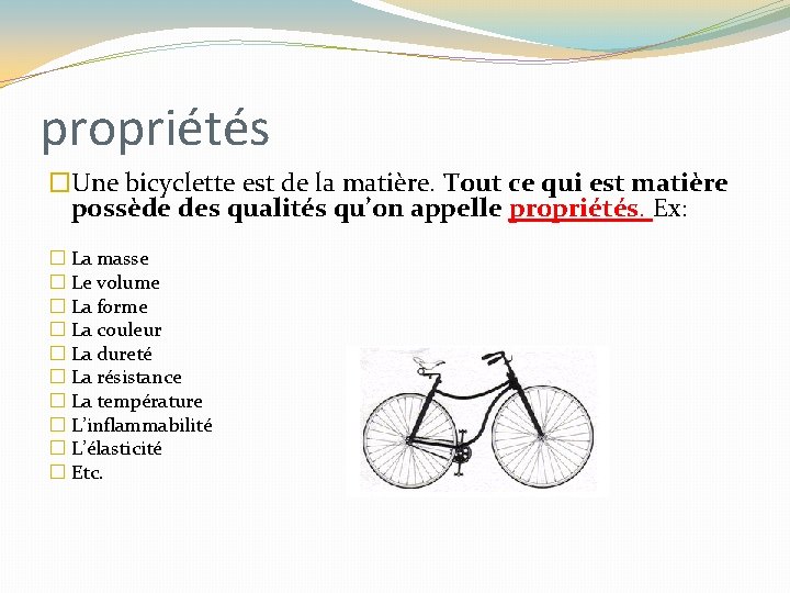 propriétés �Une bicyclette est de la matière. Tout ce qui est matière possède des propriétés �Une bicyclette est de la matière. Tout ce qui est matière possède des