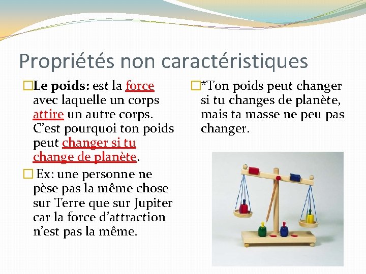 Propriétés non caractéristiques �Le poids: est la force avec laquelle un corps attire un Propriétés non caractéristiques �Le poids: est la force avec laquelle un corps attire un