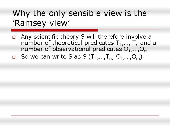 Why the only sensible view is the ‘Ramsey view’ o o Any scientific theory