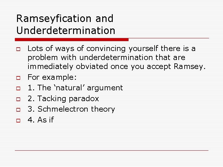 Ramseyfication and Underdetermination o o o Lots of ways of convincing yourself there is