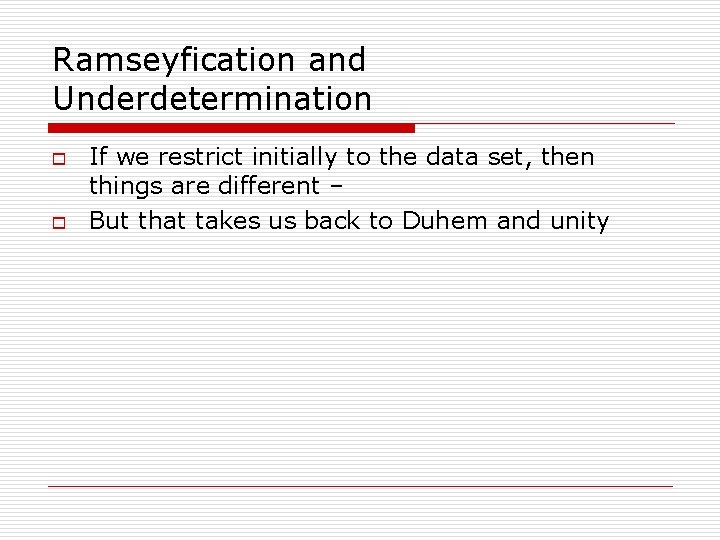 Ramseyfication and Underdetermination o o If we restrict initially to the data set, then