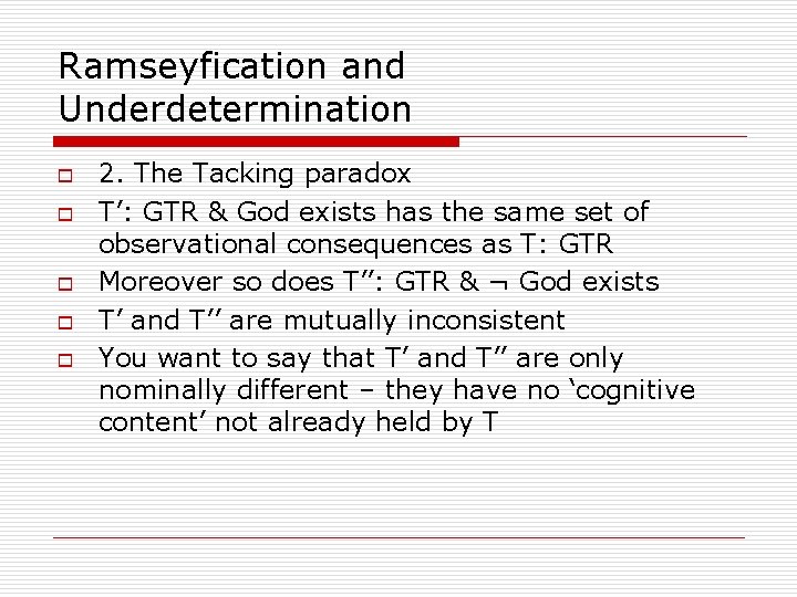 Ramseyfication and Underdetermination o o o 2. The Tacking paradox T’: GTR & God