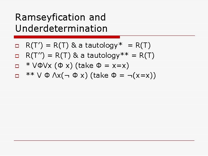 Ramseyfication and Underdetermination o o R(T’) = R(T) & a tautology* = R(T) R(T’’)