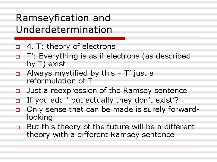 Ramseyfication and Underdetermination o o o o 4. T: theory of electrons T’: Everything
