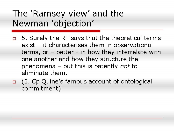 The ‘Ramsey view’ and the Newman ‘objection’ o o 5. Surely the RT says