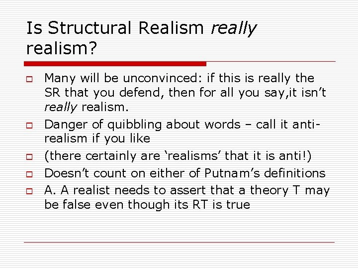 Is Structural Realism really realism? o o o Many will be unconvinced: if this