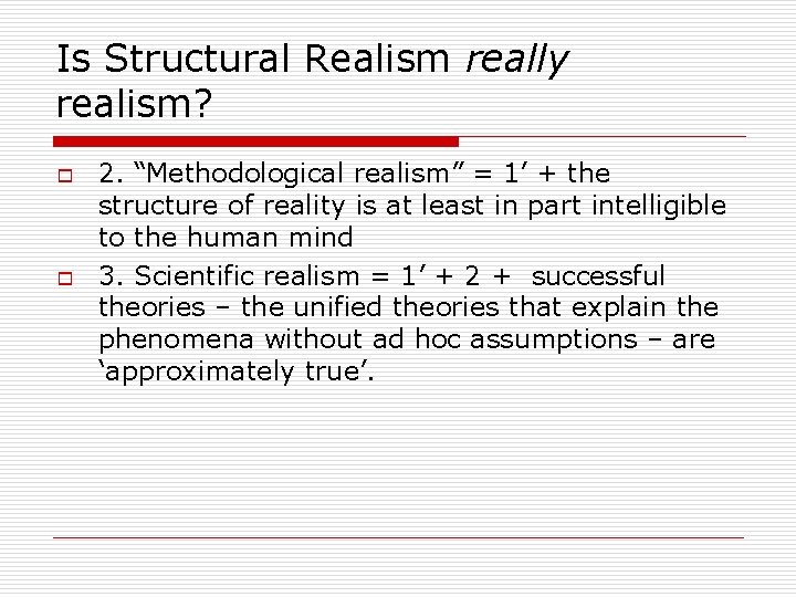 Is Structural Realism really realism? o o 2. “Methodological realism” = 1’ + the