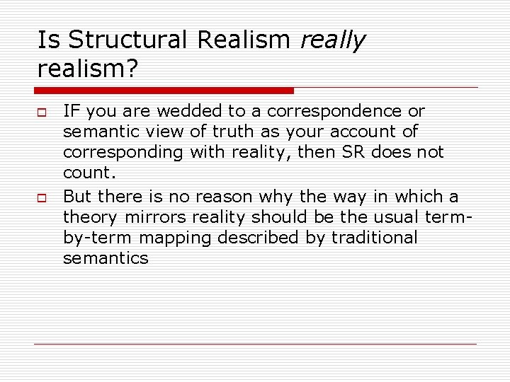 Is Structural Realism really realism? o o IF you are wedded to a correspondence