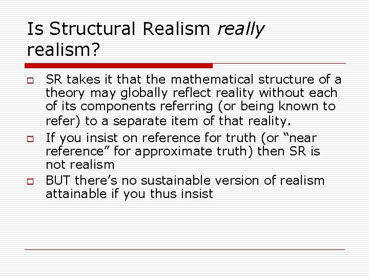Is Structural Realism really realism? o o o SR takes it that the mathematical