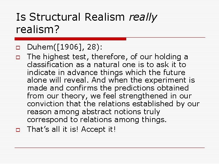 Is Structural Realism really realism? o o o Duhem([1906], 28): The highest test, therefore,