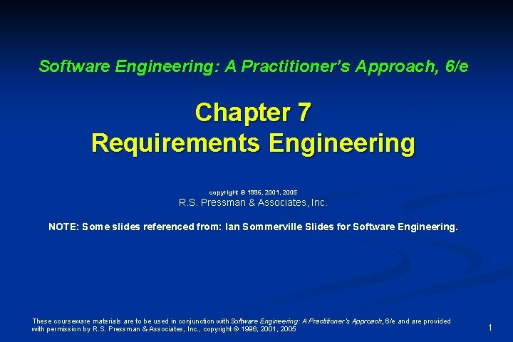 Software Engineering: A Practitioner’s Approach, 6/e Chapter 7 Requirements Engineering copyright © 1996, 2001,