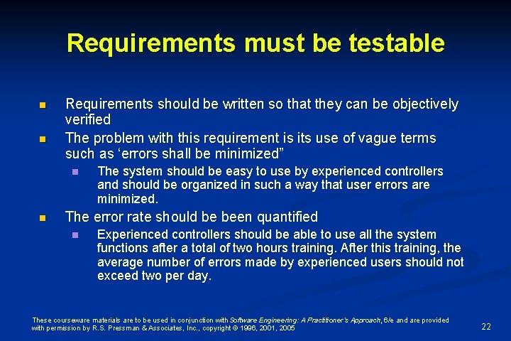 Requirements must be testable n n Requirements should be written so that they can
