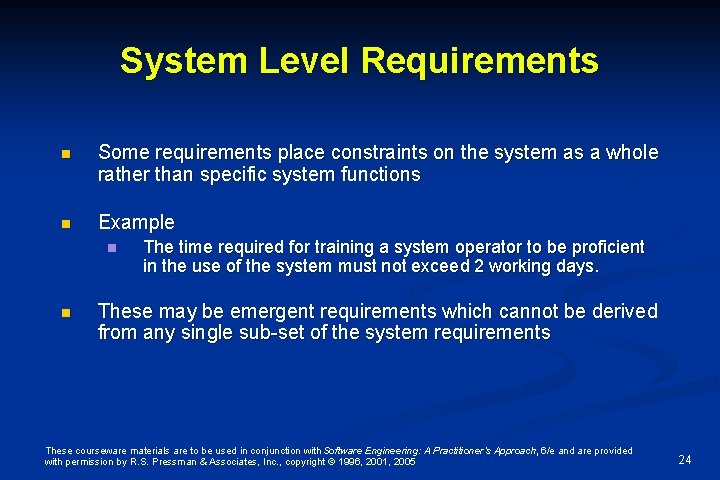 System Level Requirements n Some requirements place constraints on the system as a whole