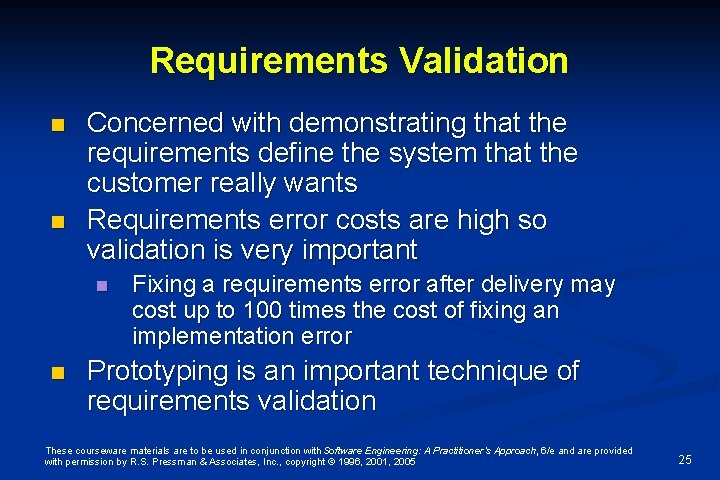 Requirements Validation n n Concerned with demonstrating that the requirements define the system that