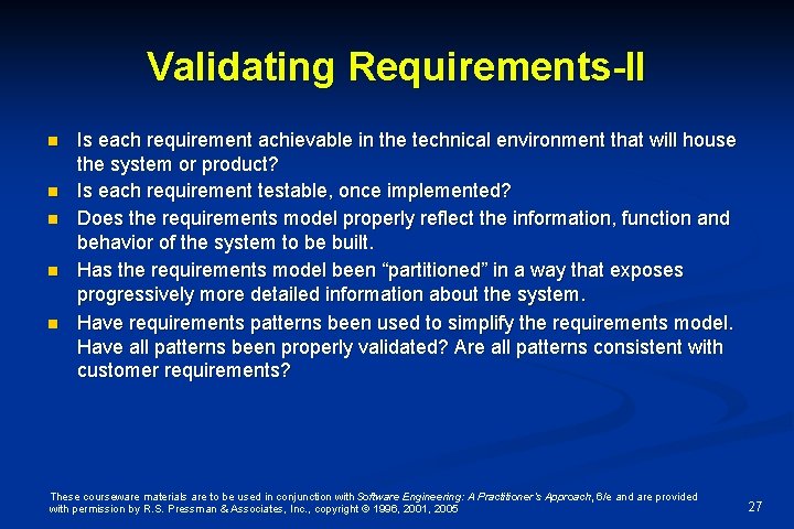 Validating Requirements-II n n n Is each requirement achievable in the technical environment that