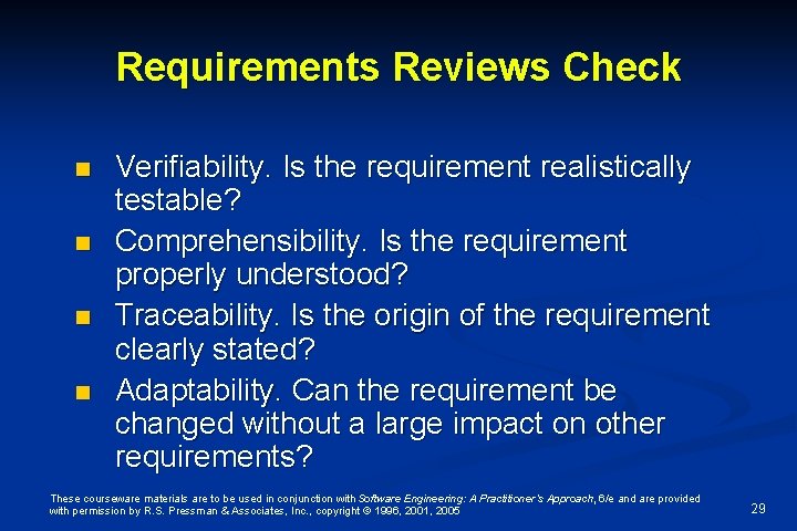 Requirements Reviews Check n n Verifiability. Is the requirement realistically testable? Comprehensibility. Is the