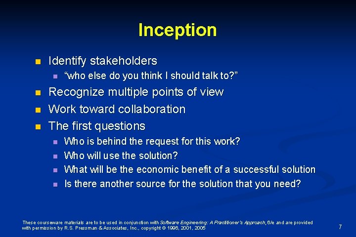 Inception n Identify stakeholders n n “who else do you think I should talk