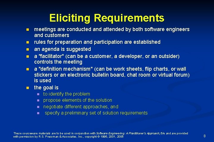 Eliciting Requirements n n n meetings are conducted and attended by both software engineers