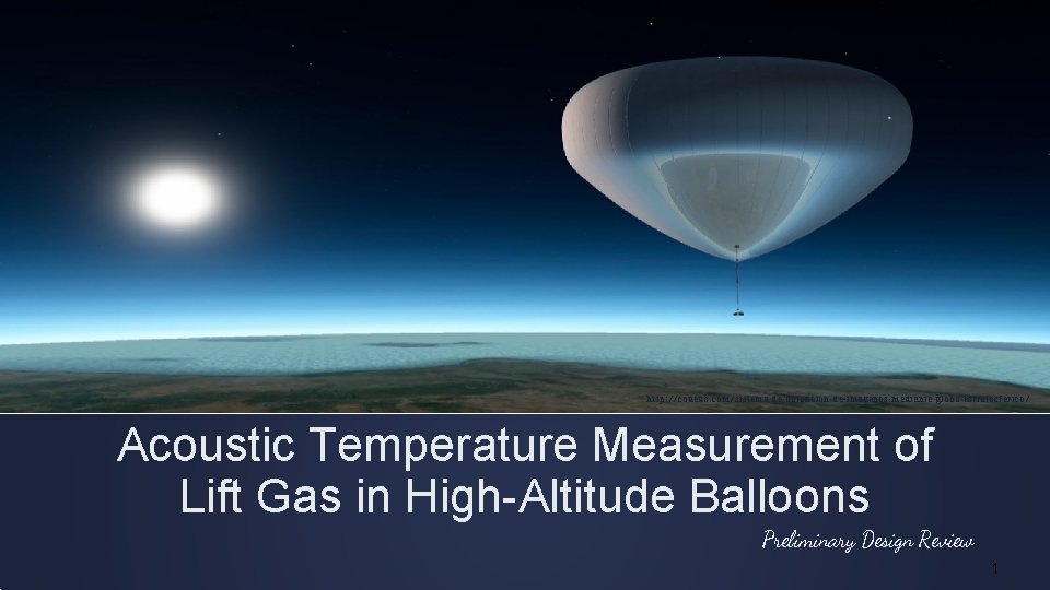 http: //coueus. com/sistema-de-obtencion-de-imagenes-mediante-globo-estratosferico/ Acoustic Temperature Measurement of Lift Gas in High-Altitude Balloons Preliminary Design