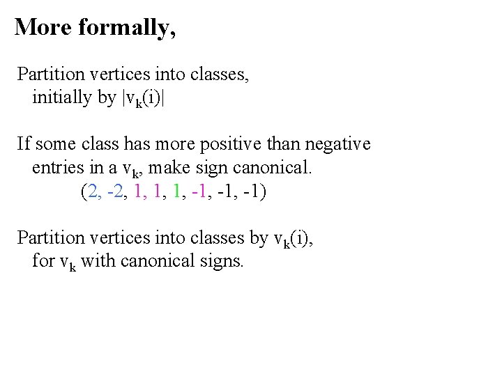 More formally, Partition vertices into classes, initially by |vk(i)| If some class has more