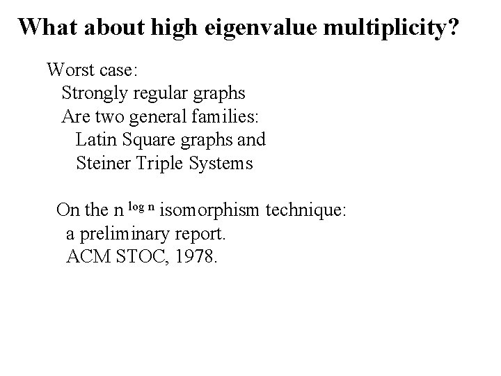 What about high eigenvalue multiplicity? Worst case: Strongly regular graphs Are two general families: