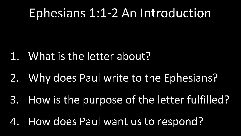 Ephesians 1: 1 -2 An Introduction 1. What is the letter about? 2. Why