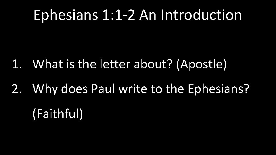 Ephesians 1: 1 -2 An Introduction 1. What is the letter about? (Apostle) 2.