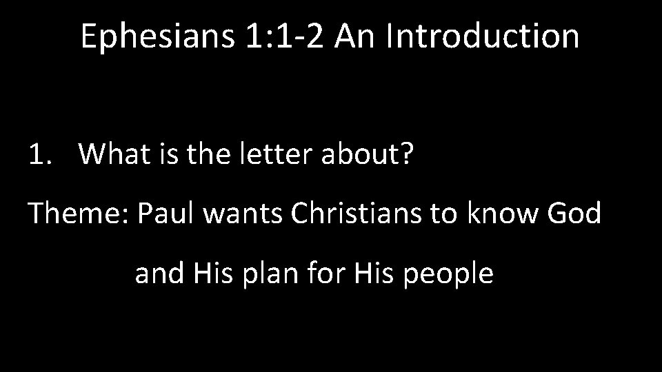 Ephesians 1: 1 -2 An Introduction 1. What is the letter about? Theme: Paul