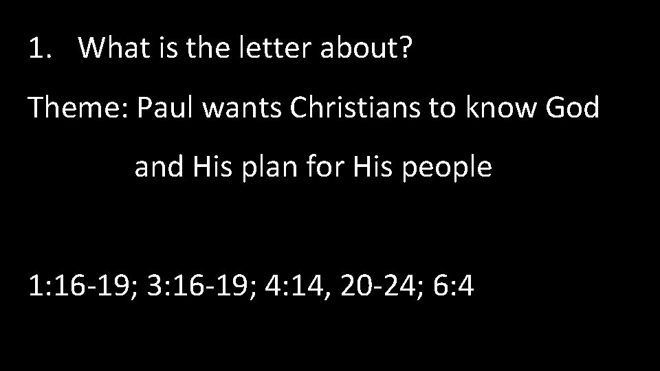 1. What is the letter about? Theme: Paul wants Christians to know God and