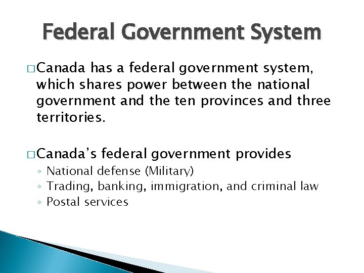 Federal Government System � Canada has a federal government system, which shares power between