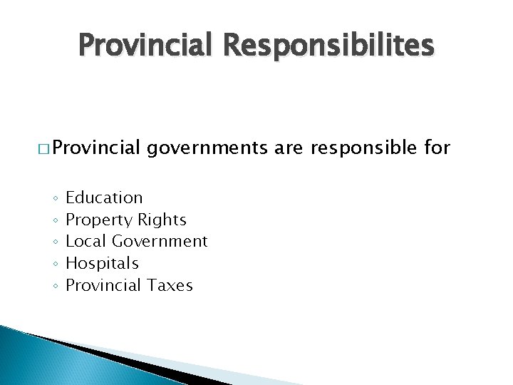 Provincial Responsibilites � Provincial ◦ ◦ ◦ governments are responsible for Education Property Rights