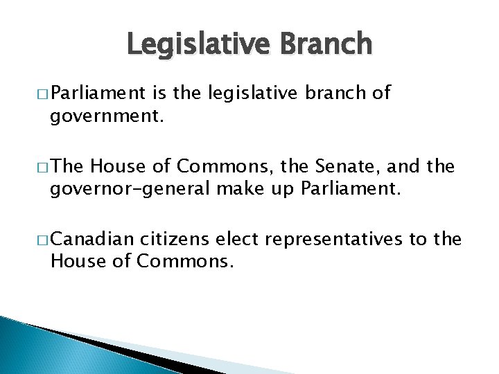 Legislative Branch � Parliament is the legislative branch of government. � The House of
