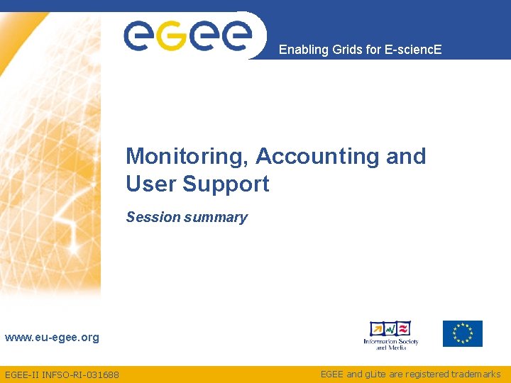 Enabling Grids for E-scienc. E Monitoring, Accounting and User Support Session summary www. eu-egee.
