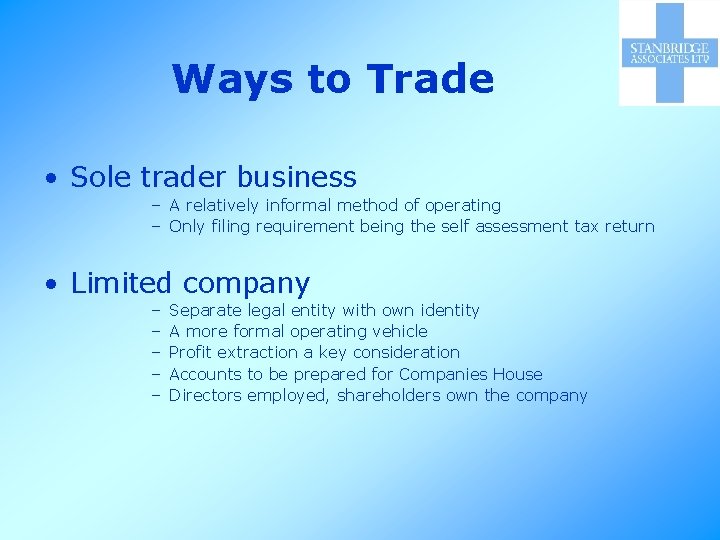 Ways to Trade • Sole trader business – A relatively informal method of operating