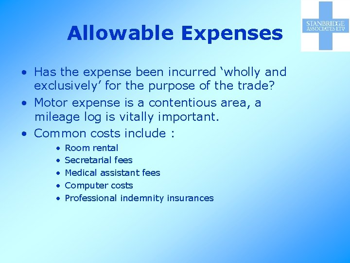 Allowable Expenses • Has the expense been incurred ‘wholly and exclusively’ for the purpose
