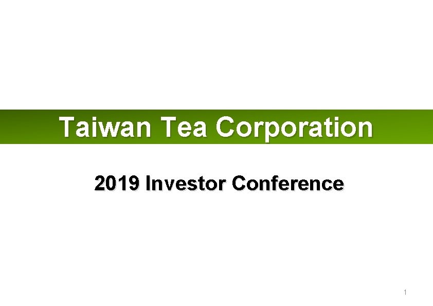 Taiwan Tea Corporation 2019 Investor Conference 1 