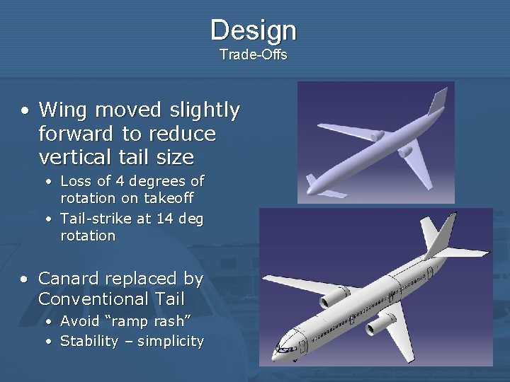 Design Trade-Offs • Wing moved slightly forward to reduce vertical tail size • Loss