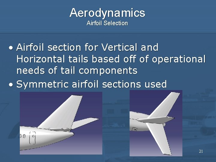 Aerodynamics Airfoil Selection • Airfoil section for Vertical and Horizontal tails based off of