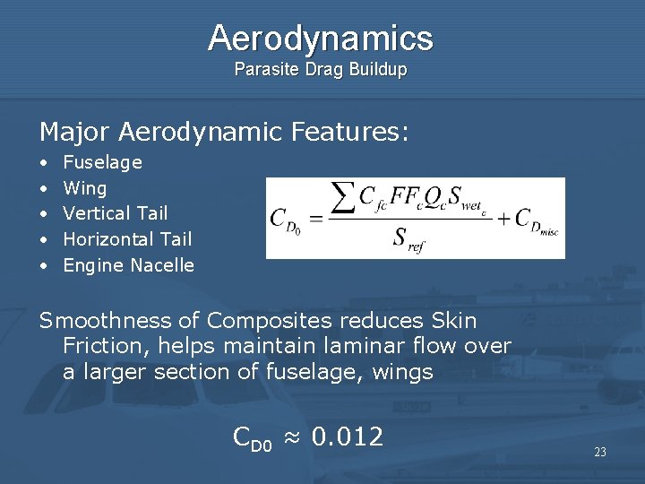 Aerodynamics Parasite Drag Buildup Major Aerodynamic Features: • • • Fuselage Wing Vertical Tail