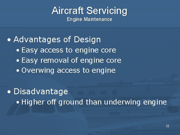 Aircraft Servicing Engine Maintenance • Advantages of Design • Easy access to engine core