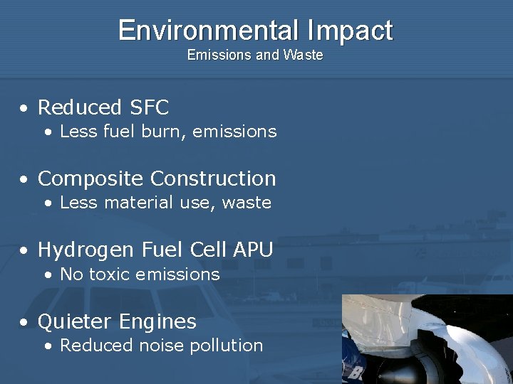 Environmental Impact Emissions and Waste • Reduced SFC • Less fuel burn, emissions •
