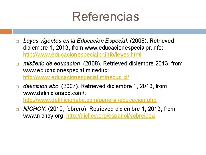 Referencias Leyes vigentes en la Educacion Especial. (2008). Retrieved diciembre 1, 2013, from www.