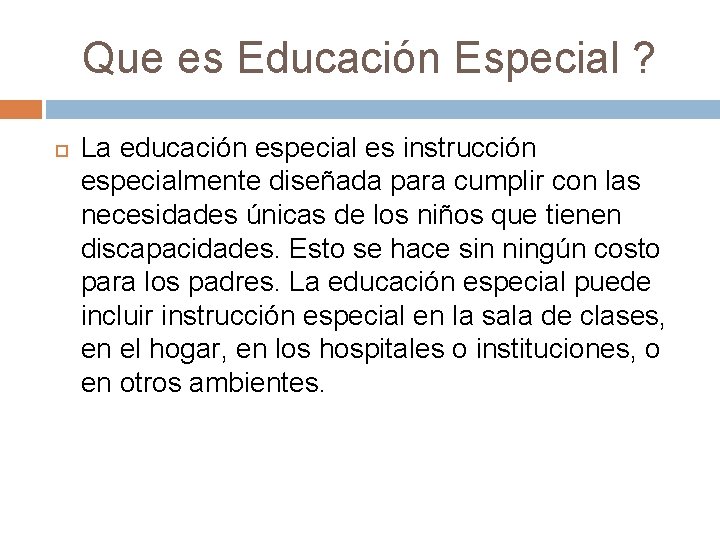 Que es Educación Especial ? La educación especial es instrucción especialmente diseñada para cumplir