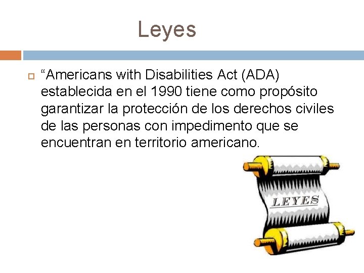 Leyes “Americans with Disabilities Act (ADA) establecida en el 1990 tiene como propósito garantizar