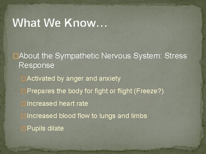 What We Know… �About the Sympathetic Nervous System: Stress Response � Activated by anger