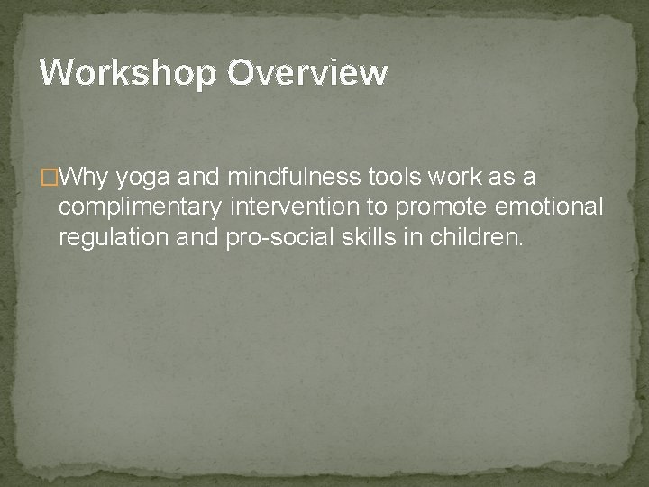 Workshop Overview �Why yoga and mindfulness tools work as a complimentary intervention to promote