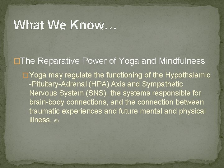 What We Know… �The Reparative Power of Yoga and Mindfulness � Yoga may regulate