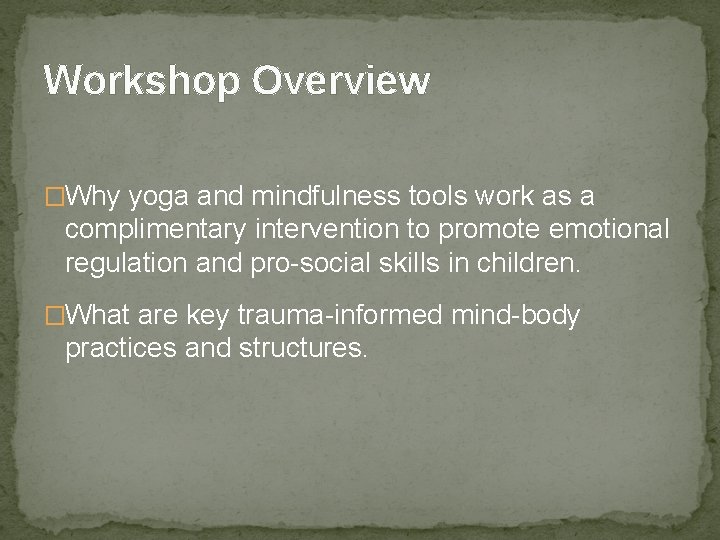 Workshop Overview �Why yoga and mindfulness tools work as a complimentary intervention to promote