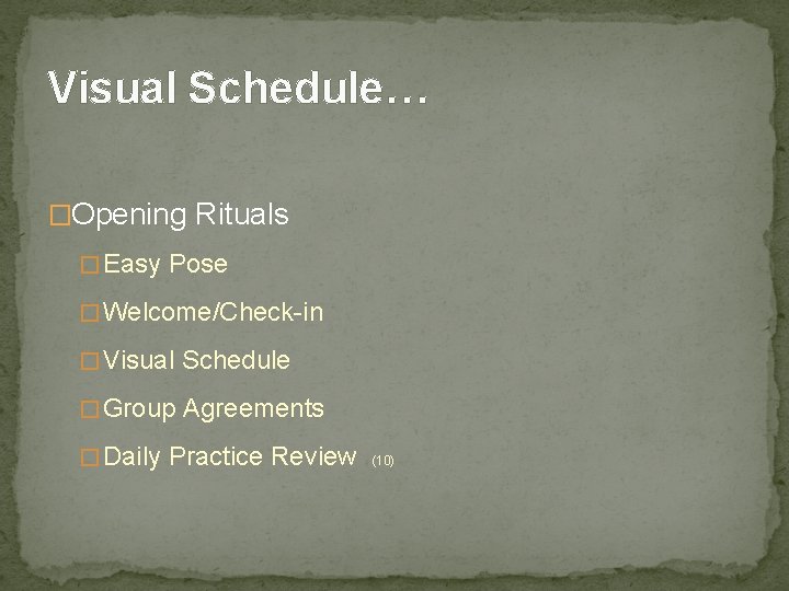 Visual Schedule… �Opening Rituals � Easy Pose � Welcome/Check-in � Visual Schedule � Group